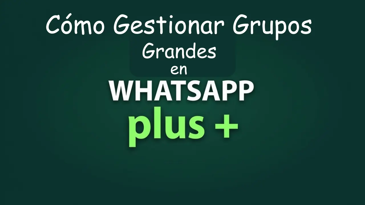 Cómo Gestionar Grupos Grandes en WhatsApp Plus