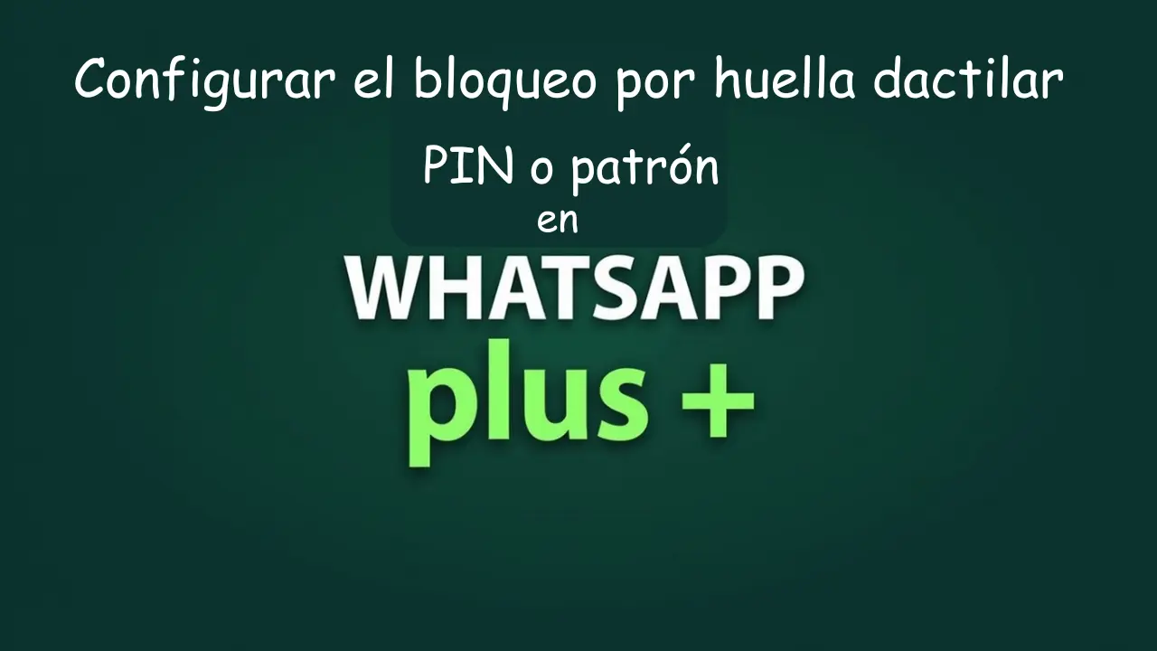 Configurar el bloqueo por huella dactilar, PIN o patrón en WhatsApp Plus