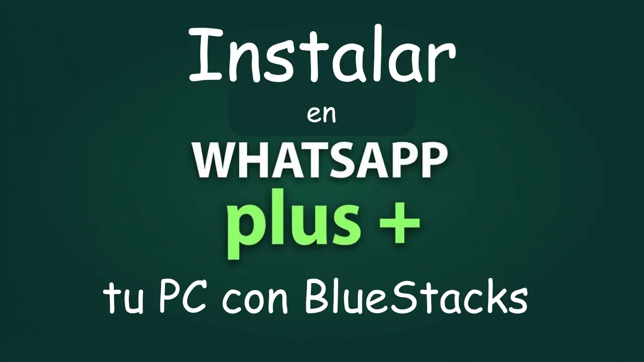 Instalar WhatsApp Plus en tu PC con BlueStacks