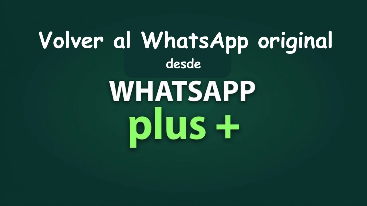 Volver al WhatsApp original desde WhatsApp Plus