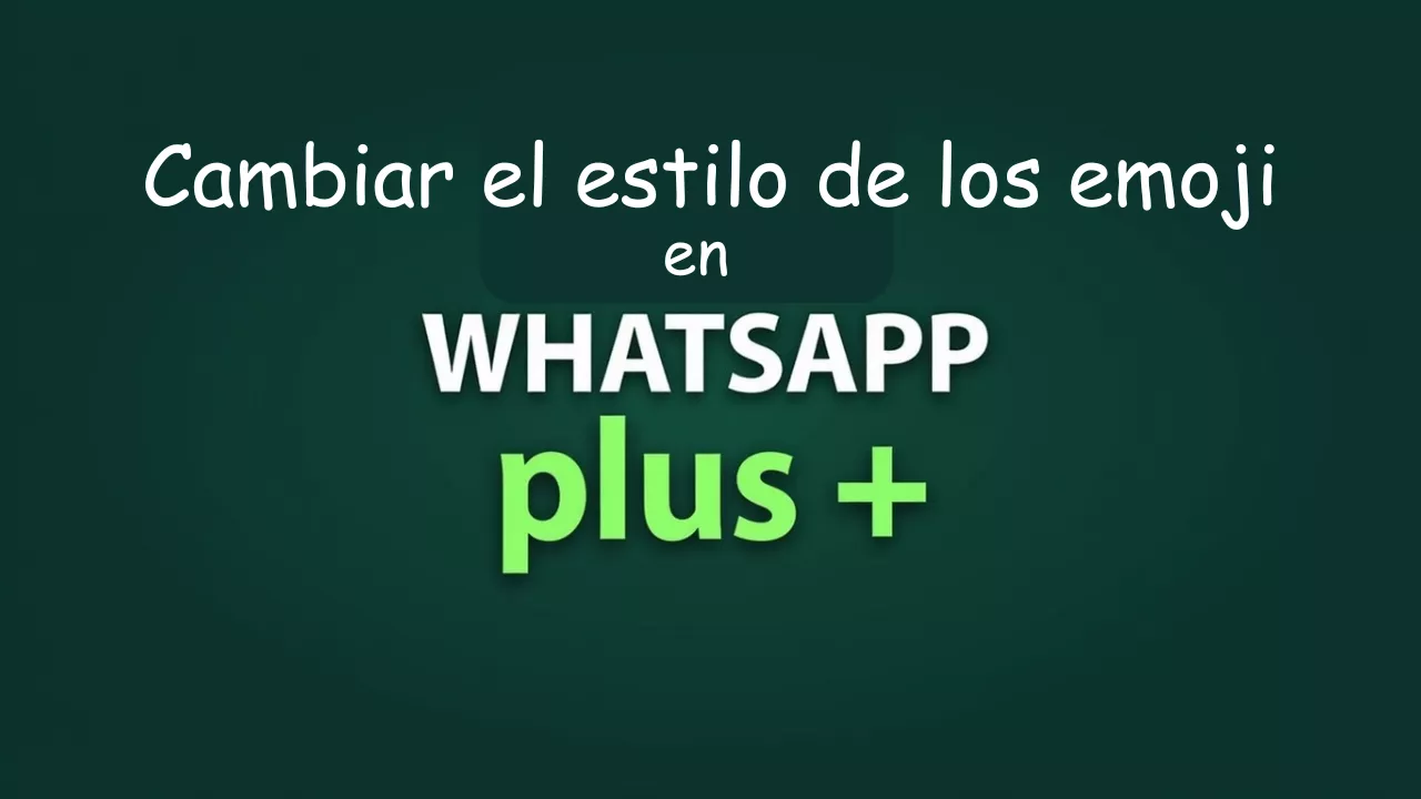 Cambiar el estilo de los emoji en WhatsApp Plus