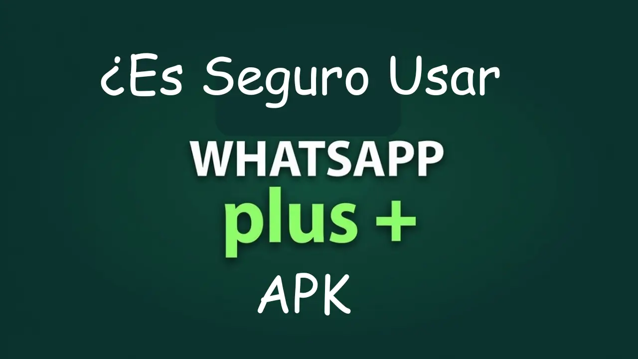 ¿Es Seguro Usar WhatsApp Plus APK