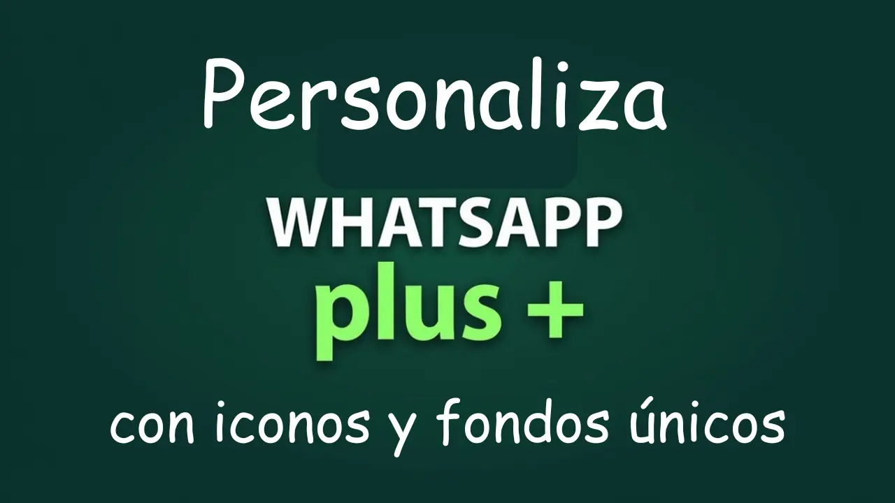 Personaliza WhatsApp Plus con iconos y fondos únicos